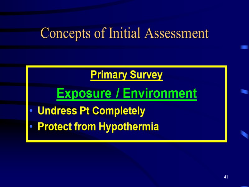 41 Concepts of Initial Assessment Primary Survey Exposure / Environment Undress Pt Completely Protect